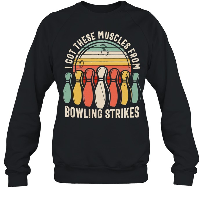 I Got These Muscles From Bowling Strikes Vintage Retro shirt Unisex Sweatshirt