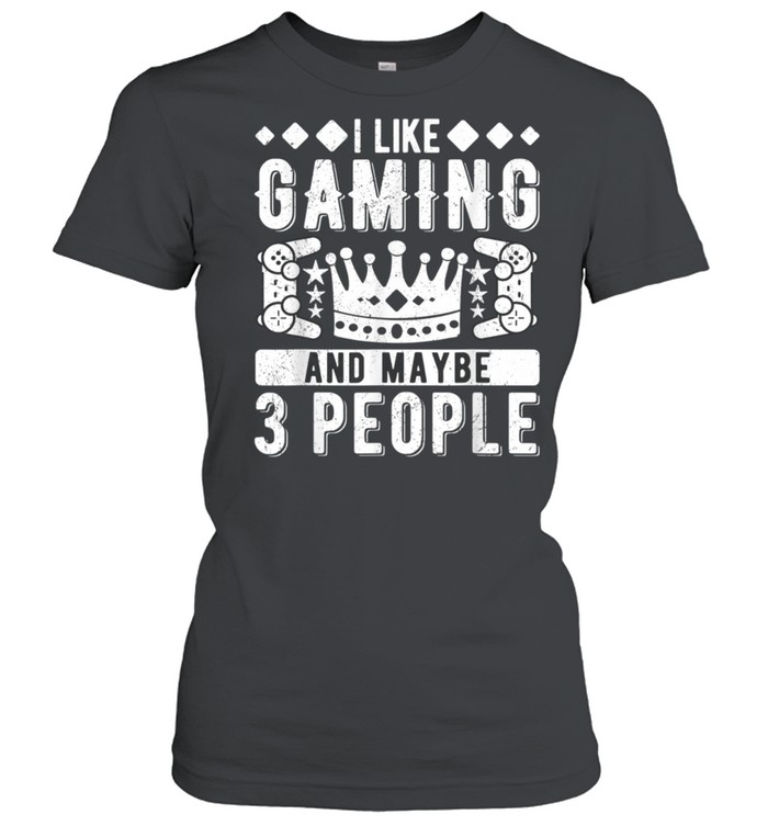 I Like Gaming And Maybe 3 People shirt Classic Women's T-shirt