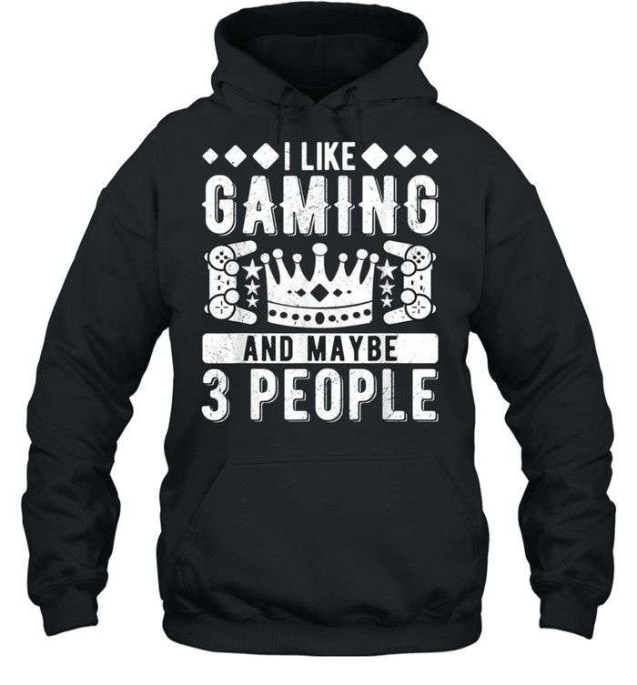 I Like Gaming And Maybe 3 People shirt Unisex Hoodie