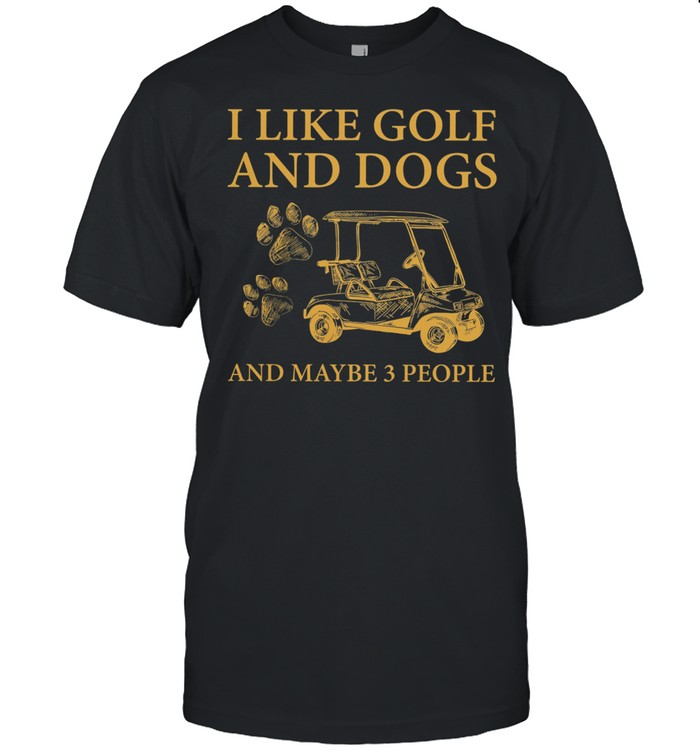 I Like Golf And Dogs And Maybe 3 People shirt Classic Men's T-shirt