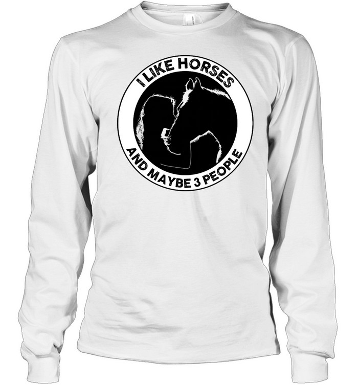 I like horse and maybe 3 people shirt Long Sleeved T-shirt