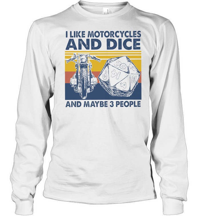 I like motorcycles and dice and maybe 3 people vintage shirt Long Sleeved T-shirt