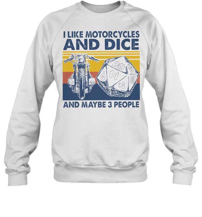 I like motorcycles and dice and maybe 3 people vintage shirt Unisex Sweatshirt