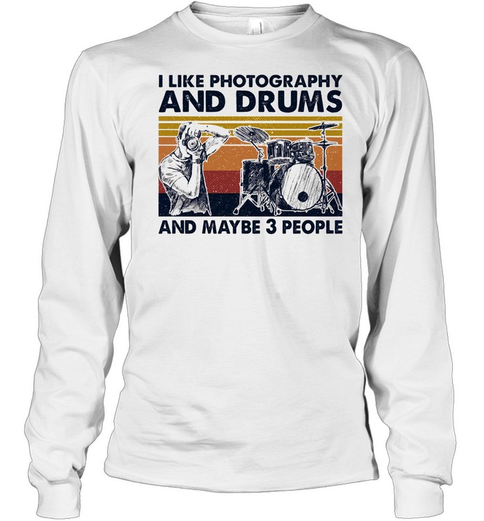 I like Photography and Drums and maybe 3 people vintage shirt Long Sleeved T-shirt