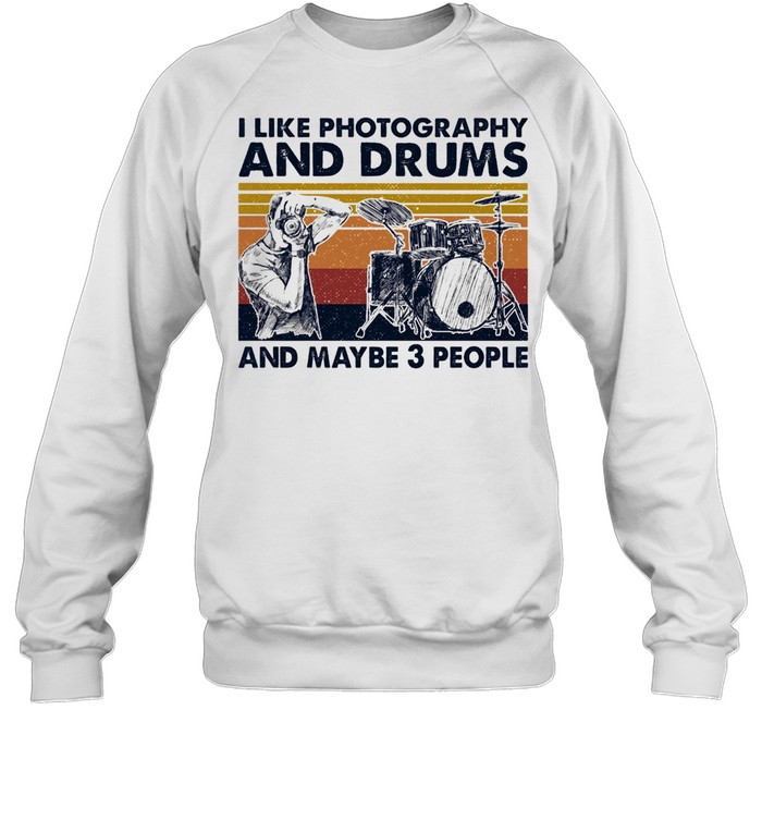 I like Photography and Drums and maybe 3 people vintage shirt Unisex Sweatshirt