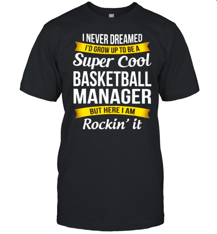 I never dreamed I’d grow up to be a super cool basketball shirt Classic Men's T-shirt