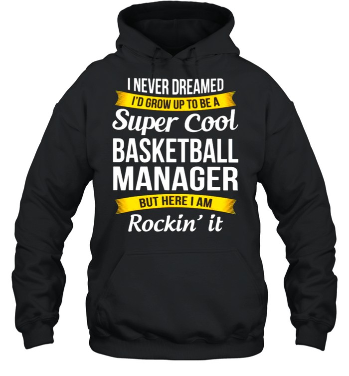 I never dreamed I’d grow up to be a super cool basketball shirt Unisex Hoodie