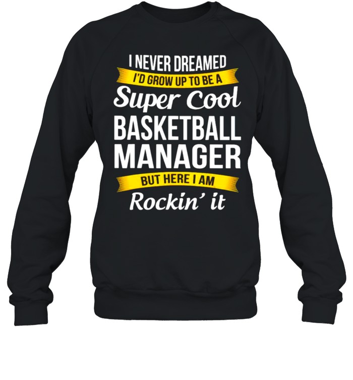 I never dreamed I’d grow up to be a super cool basketball shirt Unisex Sweatshirt