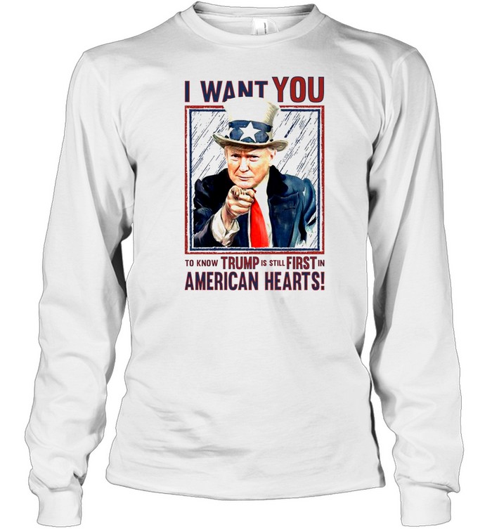 I want you to know trump is still first in american hearts shirt Long Sleeved T-shirt