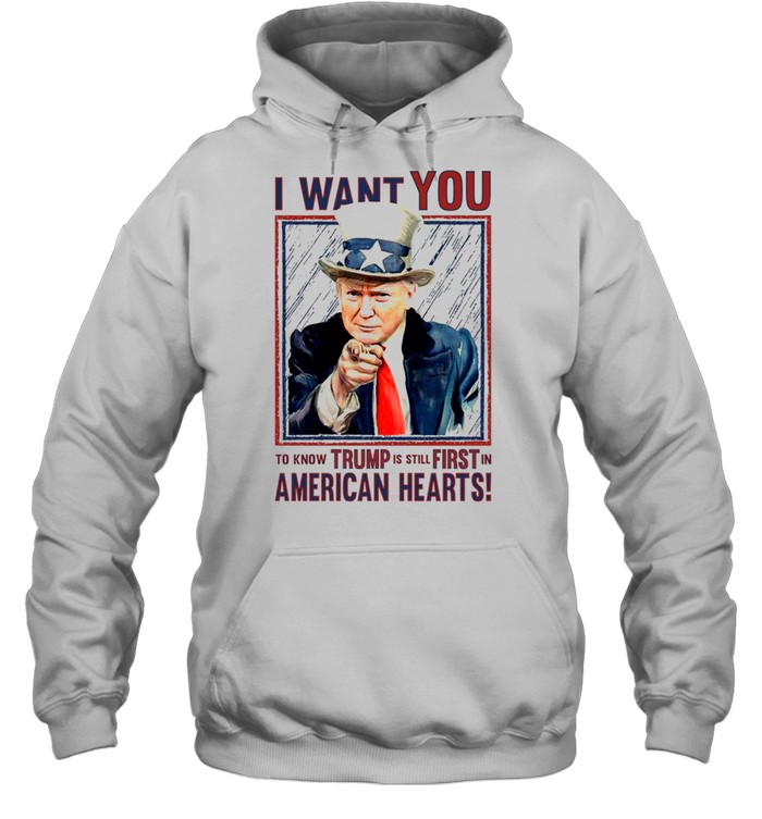 I want you to know trump is still first in american hearts shirt Unisex Hoodie