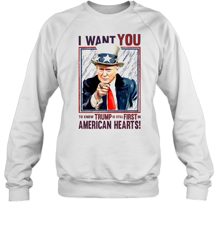 I want you to know trump is still first in american hearts shirt Unisex Sweatshirt