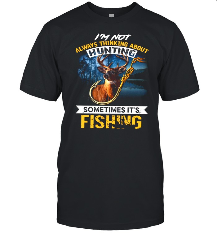 I’m not always thinking about hunting sometimes it’s fishing shirt Classic Men's T-shirt