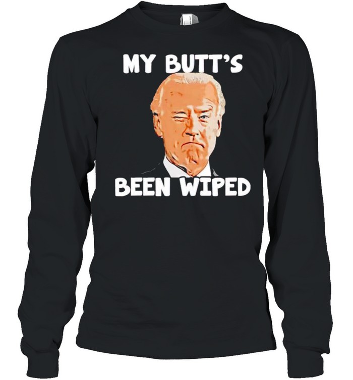 Joe Biden my butts been wiped shirt Long Sleeved T-shirt