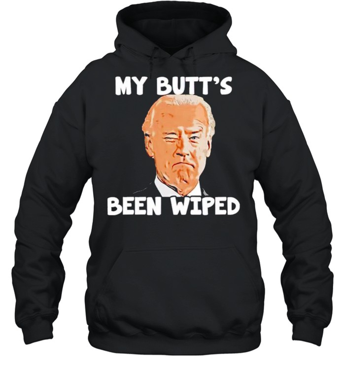 Joe Biden my butts been wiped shirt Unisex Hoodie