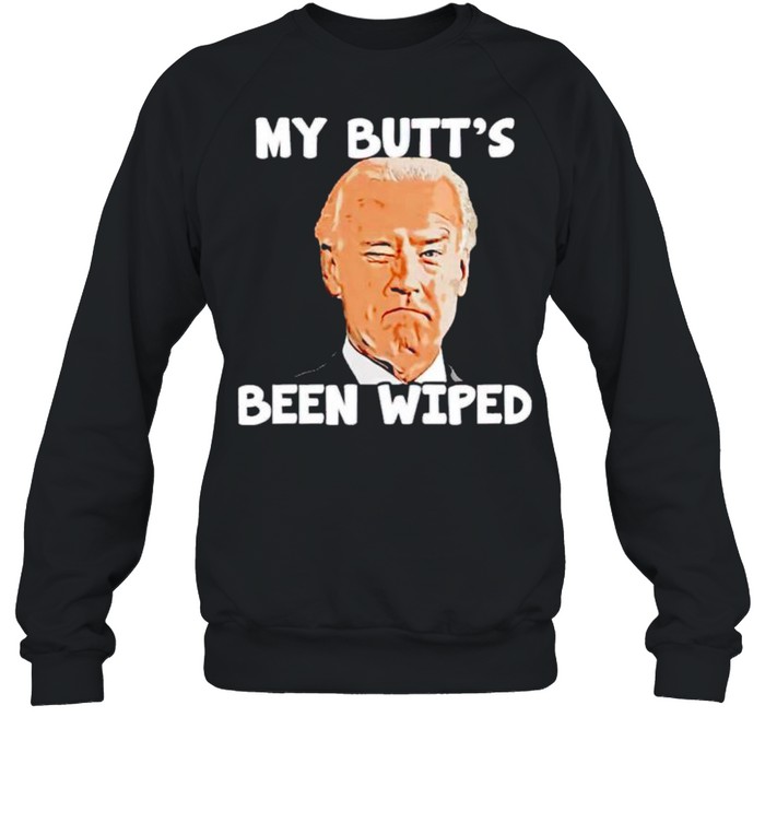 Joe Biden my butts been wiped shirt Unisex Sweatshirt