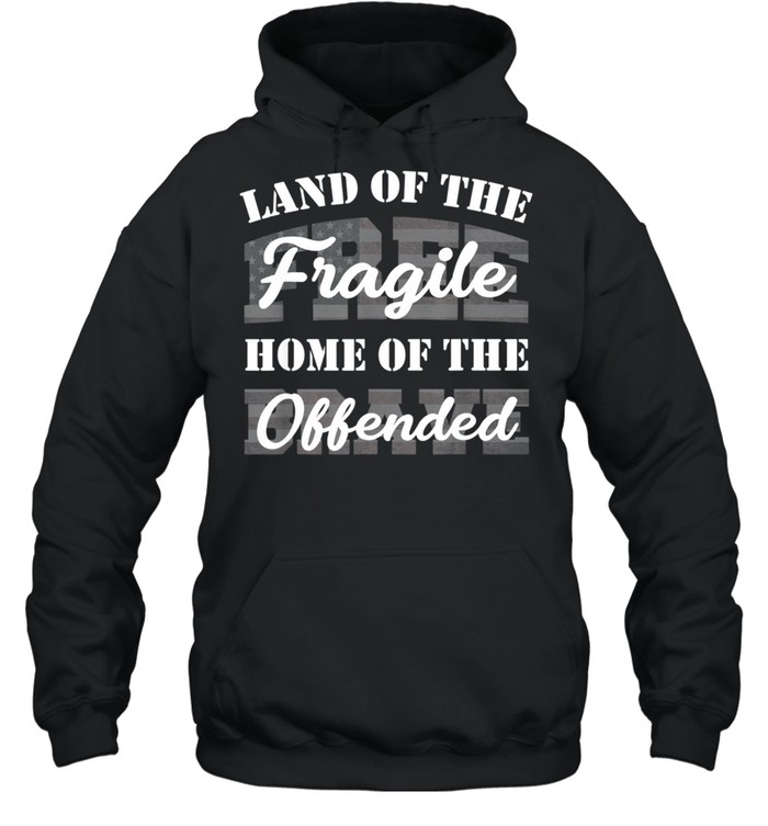 Land Of The Fragile Home Of The Offended shirt Unisex Hoodie