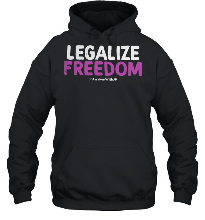 Legalize freedom awaken with jp shirt Unisex Hoodie