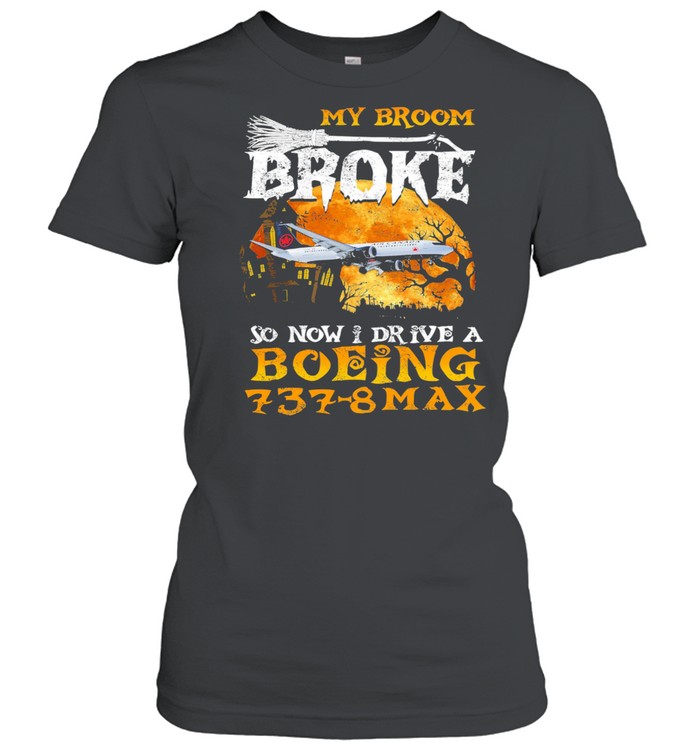 My Broom Broke so now I drive a Boeing 737 8 Max Halloween shirt Classic Women's T-shirt