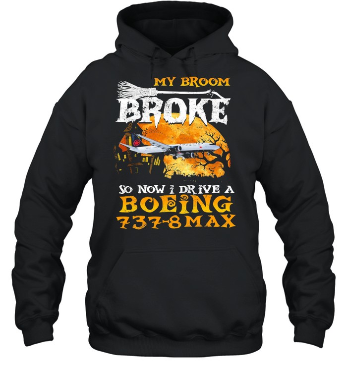 My Broom Broke so now I drive a Boeing 737 8 Max Halloween shirt Unisex Hoodie