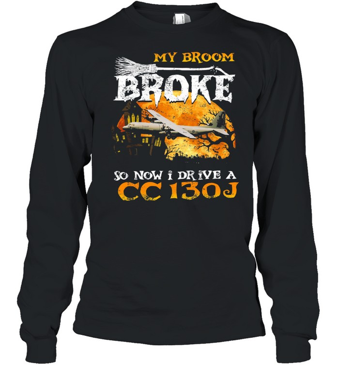 My broom broke so now I drive a CC130J Halloween shirt Long Sleeved T-shirt