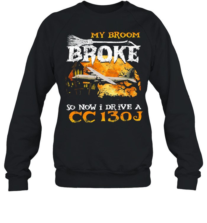 My broom broke so now I drive a CC130J Halloween shirt Unisex Sweatshirt