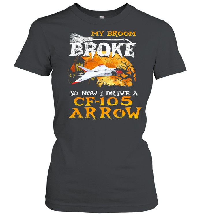 My Broom Broke so now I drive a CF 105 Arrow Halloween shirt Classic Women's T-shirt