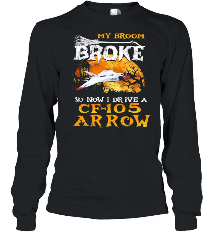 My Broom Broke so now I drive a CF 105 Arrow Halloween shirt Long Sleeved T-shirt