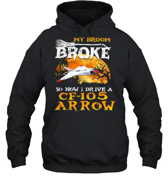 My Broom Broke so now I drive a CF 105 Arrow Halloween shirt Unisex Hoodie