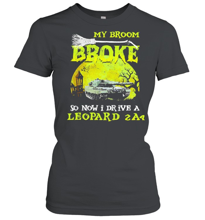 My broom broke so now I drive a leopard 2A4 Halloween shirt Classic Women's T-shirt