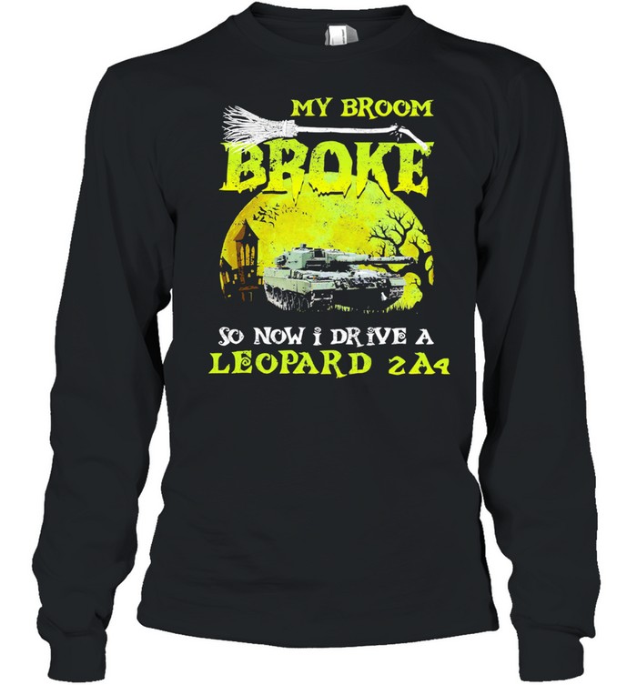 My broom broke so now I drive a leopard 2A4 Halloween shirt Long Sleeved T-shirt