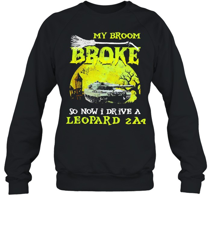 My broom broke so now I drive a leopard 2A4 Halloween shirt Unisex Sweatshirt