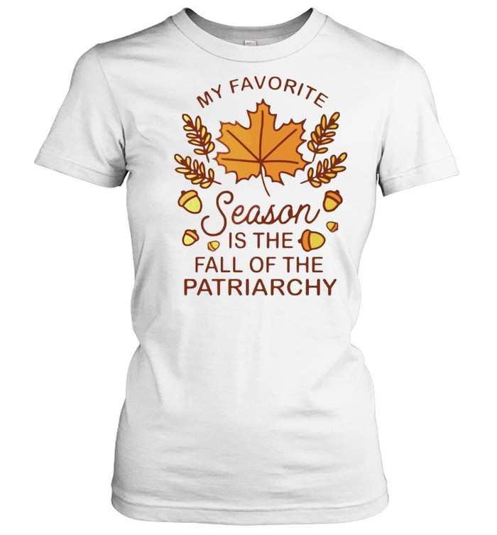 My favorite season is the fall of the patriarchy shirt Classic Women's T-shirt