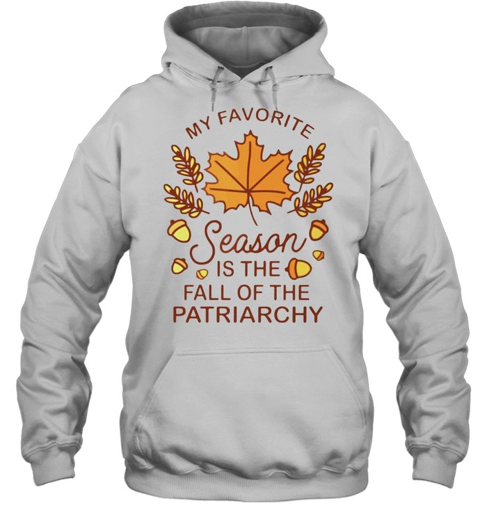 My favorite season is the fall of the patriarchy shirt Unisex Hoodie