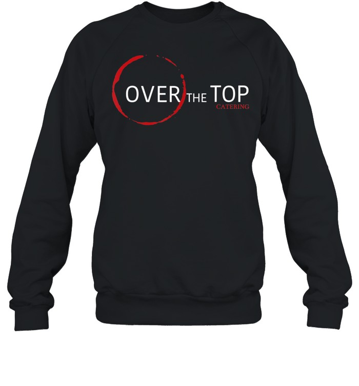 Over The Top shirt Unisex Sweatshirt