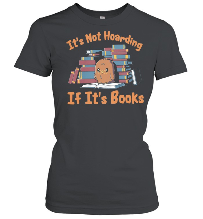 Owl its not hoarding if its books shirt Classic Women's T-shirt