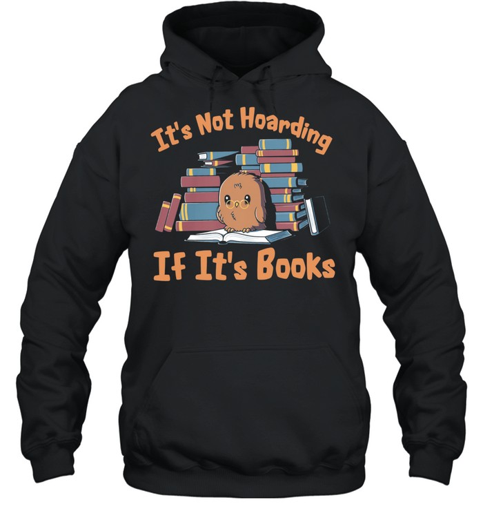 Owl its not hoarding if its books shirt Unisex Hoodie