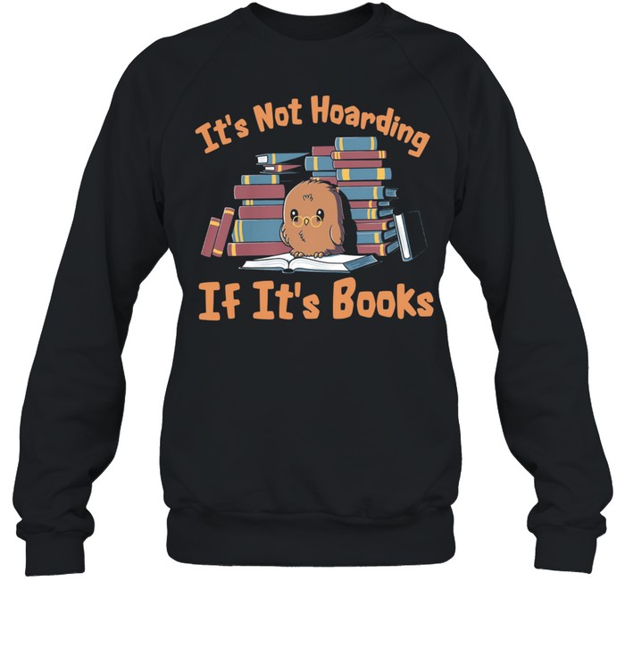 Owl its not hoarding if its books shirt Unisex Sweatshirt