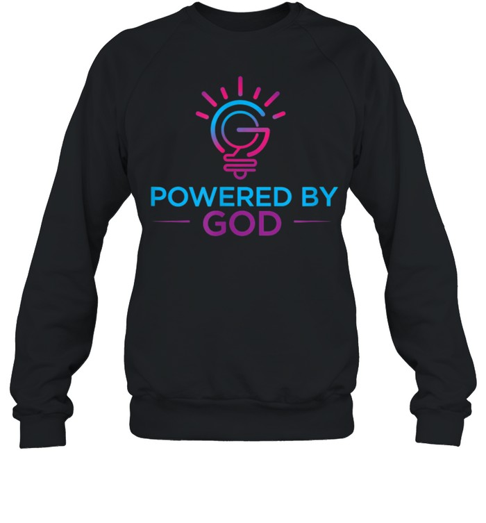 POWERED BY GOD shirt Unisex Sweatshirt