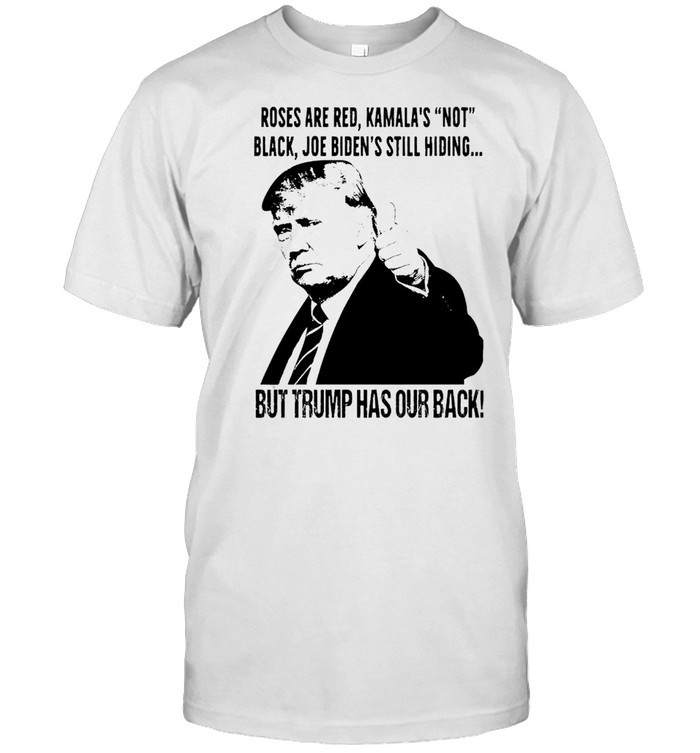 Roses are red Kamala’s not black Joe Biden’s still hiding but Trump has our back shirt Classic Men's T-shirt