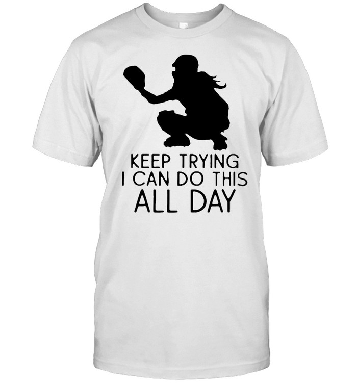 Softball keep trying I can do this all day shirt Classic Men's T-shirt