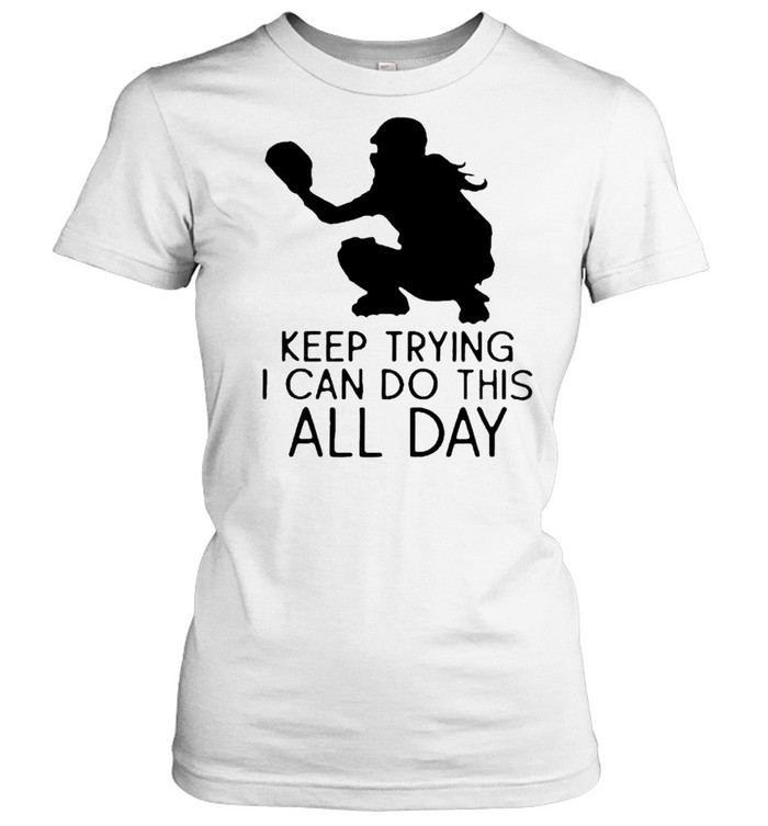 Softball keep trying I can do this all day shirt Classic Women's T-shirt