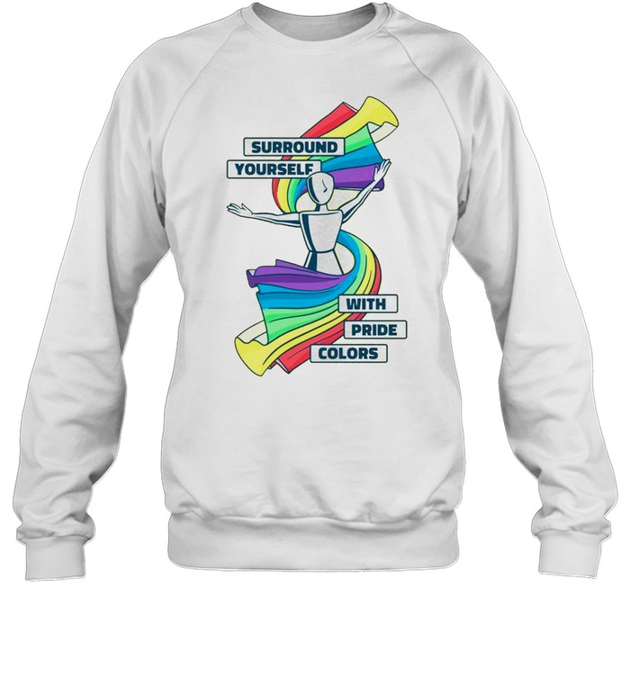 Surround yourself with pride colors shirt Unisex Sweatshirt