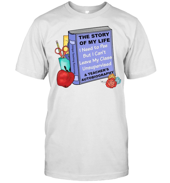 The story of my life i need to pee but i can’t leave my class unsupervised shirt Classic Men's T-shirt