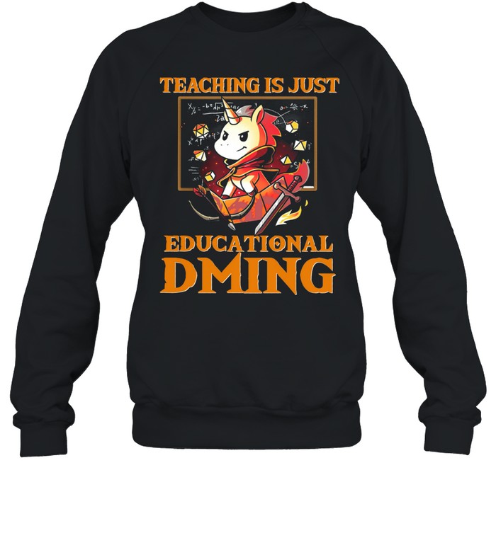 Unicorn Teaching Is Just Educational Dming shirt Unisex Sweatshirt