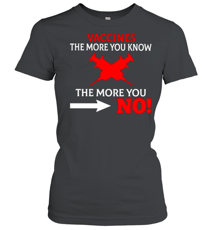 Vaccines the more you know the more you no shirt Classic Women's T-shirt