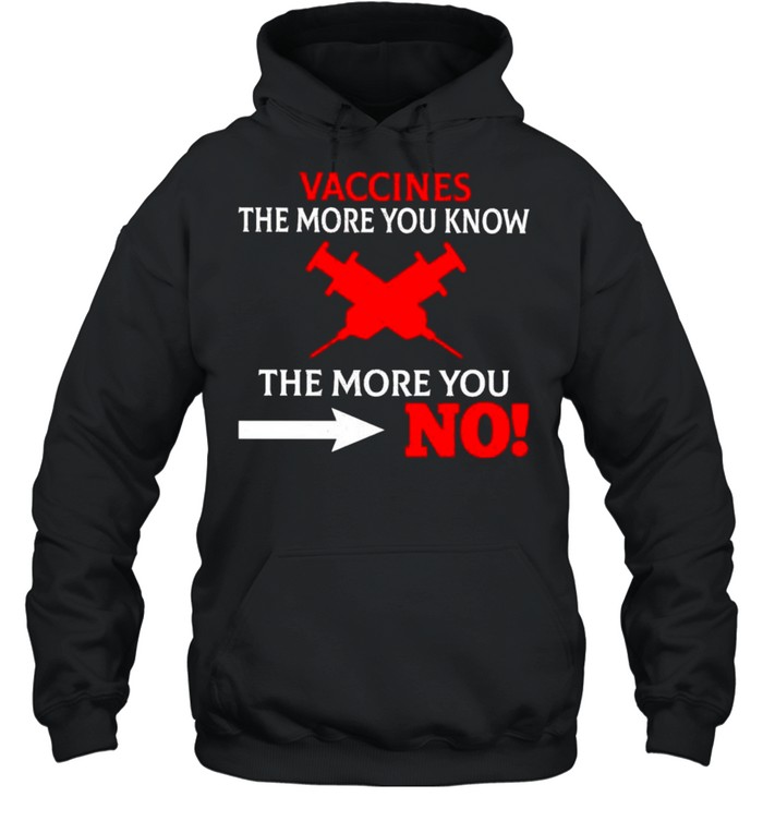 Vaccines the more you know the more you no shirt Unisex Hoodie