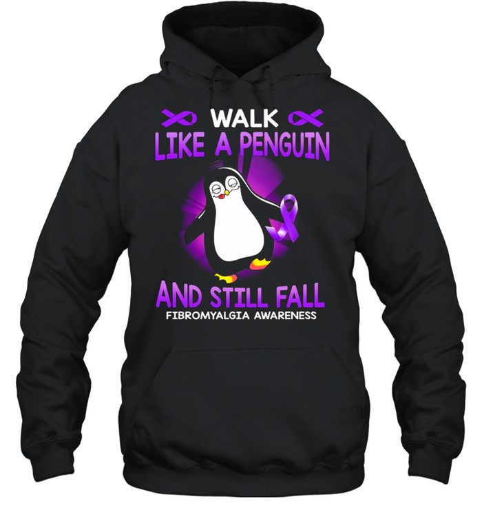 Walk like a Penguin and still fall fibromyalgia awareness shirt Unisex Hoodie