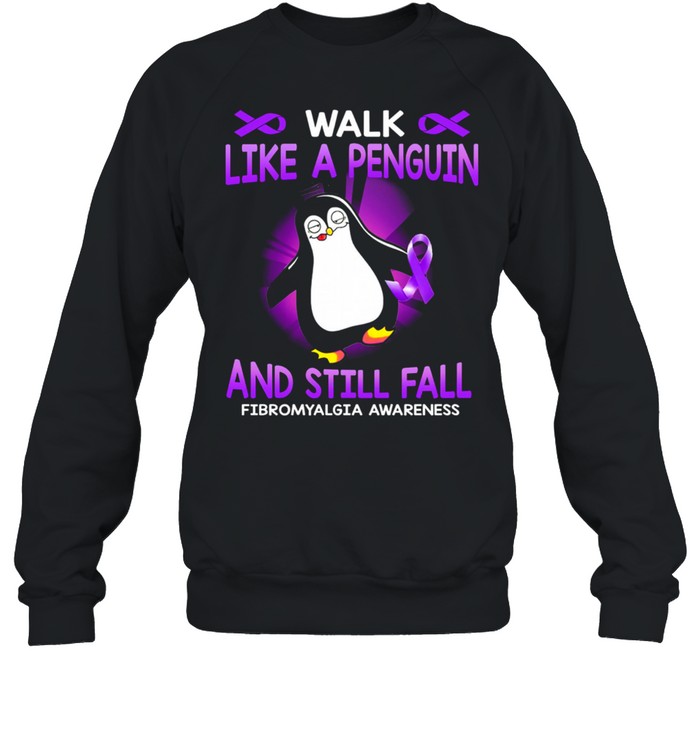 Walk like a Penguin and still fall fibromyalgia awareness shirt Unisex Sweatshirt