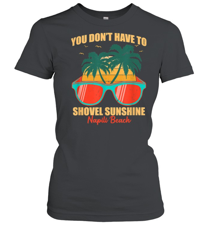 You Don't Have to Shovel Sunshine Napili Beach Summer Hawaii shirt Classic Women's T-shirt