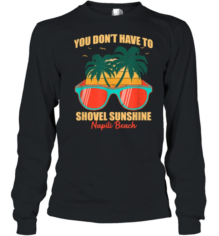 You Don't Have to Shovel Sunshine Napili Beach Summer Hawaii shirt Long Sleeved T-shirt